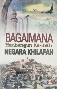 Image of BAGAIMANA MEMBANGUN KEMBALI NEGARA KHILAFAH