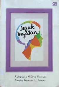Image of JEJAK INGATAN : KUMPULAN TULISAN TERBAIK LOMBA MENULIS ALZHEIMER