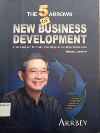 Image of THE 5 ARROWS OF NEW BUSINESS DEVELOPMENT: LIMA LANGKAH MEMULAI DAN MENGEMBANGKAN BISNIS BARU